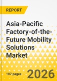 Asia-Pacific Factory-of-the-Future Mobility Solutions Market: Focus on End-Use Industry, Vehicle Type, Solution Type, Deployment Model, and Country Level Analysis, 2025-2035- Product Image