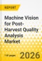 Machine Vision for Post-Harvest Quality Analysis Market - A Global and Regional Analysis: Focus on Application, Product, and Regional Analysis, 2025-2035 - Product Thumbnail Image