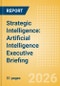 Strategic Intelligence: Artificial Intelligence Executive Briefing (Ninth Edition) - Product Thumbnail Image