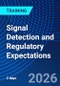Signal Detection and Regulatory Expectations (September 30, 2026 October 1, 2026) - Product Image