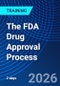 The FDA Drug Approval Process (September 24-25, 2026) - Product Image