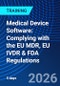 Medical Device Software: Complying with the EU MDR, EU IVDR & FDA Regulations (June 22-30, 2026) - Product Image