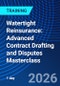 Watertight Reinsurance: Advanced Contract Drafting and Disputes Masterclass (November 26, 2026) - Product Thumbnail Image