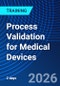 Process Validation for Medical Devices (December 3-5, 2026) - Product Thumbnail Image