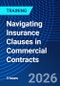 Navigating Insurance Clauses in Commercial Contracts (December 8, 2026) - Product Image