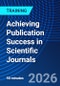 Achieving Publication Success in Scientific Journals (September 21, 2026) - Product Image
