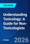 Understanding Toxicology: A Guide for Non-Toxicologists (July 15, 2026) - Product Thumbnail Image