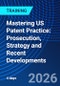 Mastering US Patent Practice: Prosecution, Strategy and Recent Developments (November 3-6, 2026) - Product Thumbnail Image