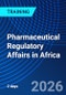 Pharmaceutical Regulatory Affairs in Africa (November 3-5, 2026) - Product Image