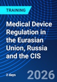 Medical Device Regulation in the Eurasian Union, Russia and the CIS (ONLINE EVENT: December 8-9, 2026)- Product Image