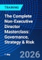 The Complete Non-Executive Director Masterclass: Governance, Strategy & Risk (September 23, 2026) - Product Image