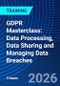 GDPR Masterclass: Data Processing, Data Sharing and Managing Data Breaches (May 13, 2026) - Product Thumbnail Image