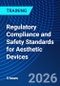 Regulatory Compliance and Safety Standards for Aesthetic Devices (June 12, 2026) - Product Thumbnail Image