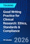 Good Writing Practice for Clinical Research: Ethics, Standards & Compliance (November 18, 2026) - Product Image