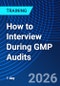 How to Interview During GMP Audits (September 24, 2026) - Product Image