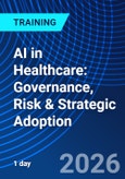 AI in Healthcare: Governance, Risk & Strategic Adoption (ONLINE EVENT: September 22, 2026)- Product Image