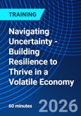 Navigating Uncertainty - Building Resilience to Thrive in a Volatile Economy (ONLINE EVENT: September 9, 2026)- Product Image