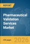 Pharmaceutical Validation Services Market Report 2026 - Product Thumbnail Image