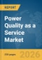 Power Quality as a Service Market Report 2026 - Product Image