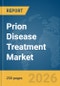 Prion Disease Treatment Market Report 2026 - Product Thumbnail Image
