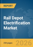 Rail Depot Electrification Market Report 2026- Product Image