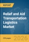 Relief and Aid Transportation Logistics Market Report 2026 - Product Thumbnail Image