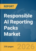 Responsible AI Reporting Packs Market Report 2026- Product Image