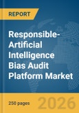 Responsible-Artificial Intelligence Bias Audit Platform Market Report 2026- Product Image