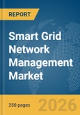 Smart Grid Network Management Market Report 2026- Product Image