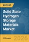 Solid State Hydrogen Storage Materials Market Report 2026 - Product Thumbnail Image