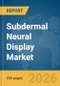 Subdermal Neural Display Market Report 2026 - Product Image