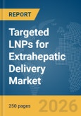 Targeted LNPs for Extrahepatic Delivery Market Report 2026- Product Image