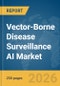 Vector-Borne Disease Surveillance AI Market Report 2026 - Product Thumbnail Image