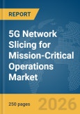 5G Network Slicing for Mission-Critical Operations (Ops) Market Report 2026- Product Image