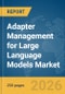 Adapter Management for Large Language Models (LLMs) Market Report 2026 - Product Thumbnail Image