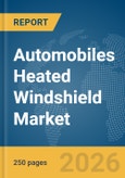 Automobiles Heated Windshield Market Report 2026- Product Image