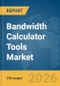 Bandwidth Calculator Tools Market Report 2026 - Product Thumbnail Image