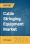 Cable Stringing Equipment Market Report 2026 - Product Thumbnail Image