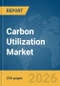 Carbon Utilization Market Report 2026 - Product Thumbnail Image