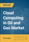 Cloud Computing in Oil and Gas Market Report 2026 - Product Thumbnail Image
