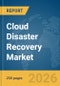 Cloud Disaster Recovery Market Report 2026 - Product Thumbnail Image