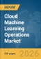 Cloud Machine Learning Operations (Mlops) Market Report 2026 - Product Thumbnail Image