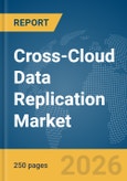 Cross-Cloud Data Replication Market Report 2026- Product Image