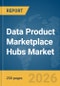 Data Product Marketplace Hubs Market Report 2026 - Product Thumbnail Image