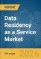 Data Residency as a Service Market Report 2026 - Product Image