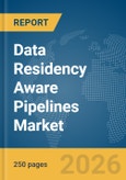 Data Residency Aware Pipelines Market Report 2026- Product Image