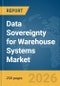 Data Sovereignty for Warehouse Systems Market Report 2026 - Product Image