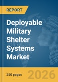 Deployable Military Shelter Systems Market Report 2026- Product Image