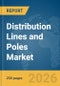 Distribution Lines and Poles Market Report 2026 - Product Image