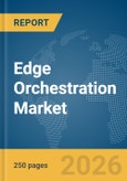 Edge Orchestration Market Report 2026- Product Image